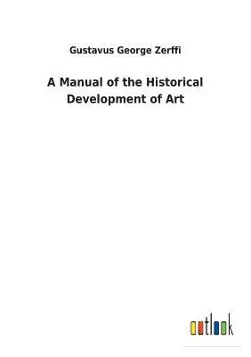 Gustavus George Zerffi - Manual of the Historical Development of Art, Häftad. Tillgänglighet: Lägg i varukorg