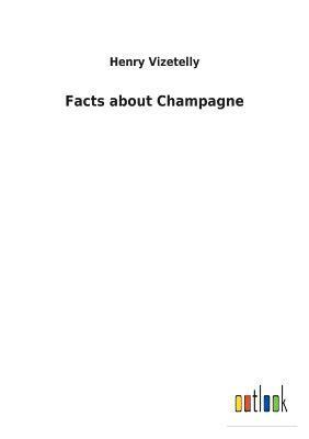 Henry Vizetelly - Facts about Champagne, Häftad