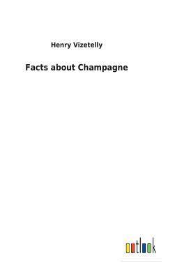 Henry Vizetelly - Facts about Champagne, Inbunden