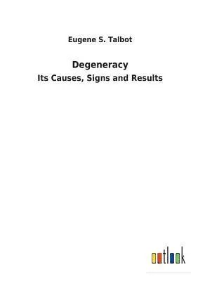Eugene S Talbot - Degeneracy, Häftad. Tillgänglighet: Lägg i varukorg