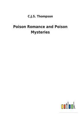 C J S Thompson - Poison Romance and Poison Mysteries, Häftad