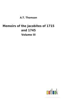 A T Thomson - Memoirs of the Jacobites of 1715 and 1745, Inbunden