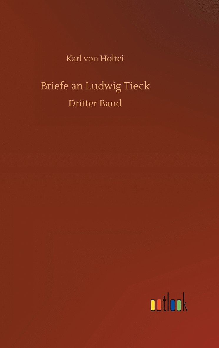 Karl Von Holtei, Karl von Holtei - Briefe an Ludwig Tieck, Inbunden