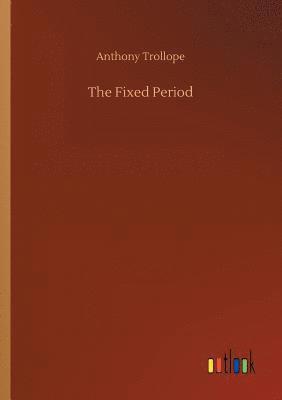 Anthony Trollope - Fixed Period, Häftad