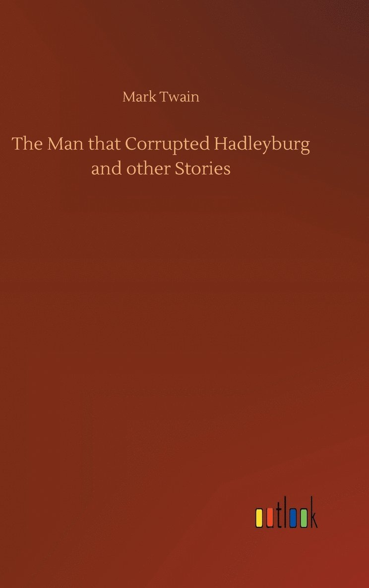 Mark Twain - Man that Corrupted Hadleyburg and other Stories, Inbunden