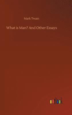 Mark Twain - What is Man? And Other Essays, Inbunden