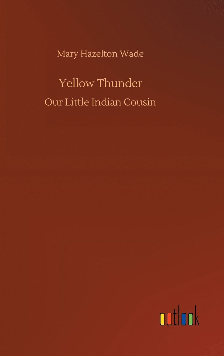 Mary Hazelton Wade - Yellow Thunder, Inbunden. Tillgänglighet: Lägg i varukorg
