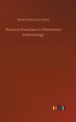 Robert Decourcy Ward - Practical Exercises in Elementary Meteorology, Inbunden. Tillgänglighet: Lägg i varukorg