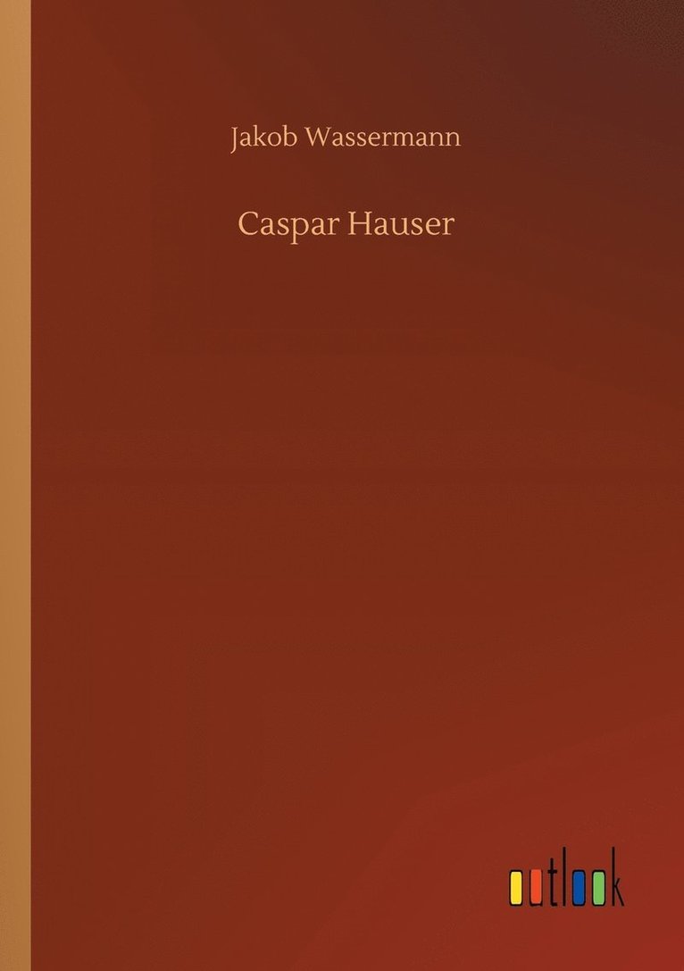 Jakob Wassermann - Caspar Hauser, Häftad