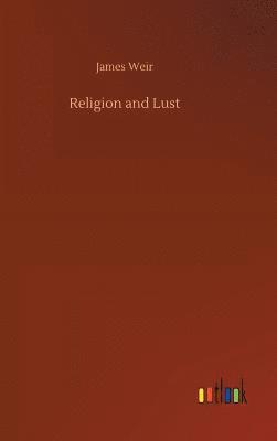James Weir - Religion and Lust, Inbunden