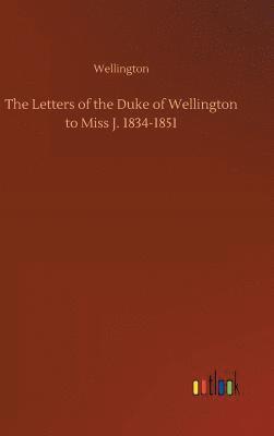 Wellington - Letters of the Duke of Wellington to Miss J. 1834-1851, Inbunden
