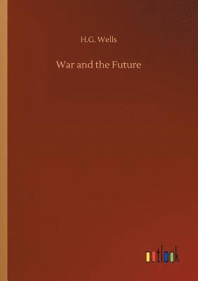 H G Wells - War and the Future, Häftad