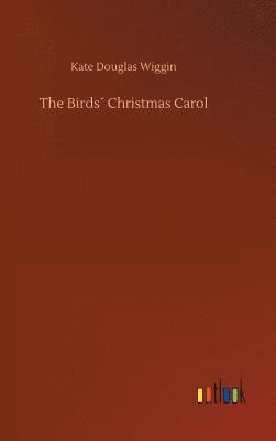 Kate Douglas Wiggin - Birds´ Christmas Carol, Inbunden