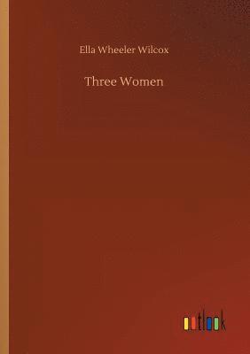 Ella Wheeler Wilcox - Three Women, Häftad