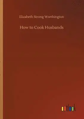 Elizabeth Strong Worthington - How to Cook Husbands, Häftad. Tillgänglighet: Lägg i varukorg