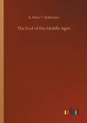A Mary F Robinson - End of the Middle Ages, Häftad. Tillgänglighet: Lägg i varukorg