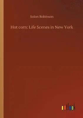 Solon Robinson - Hot corn, Häftad. Tillgänglighet: Lägg i varukorg