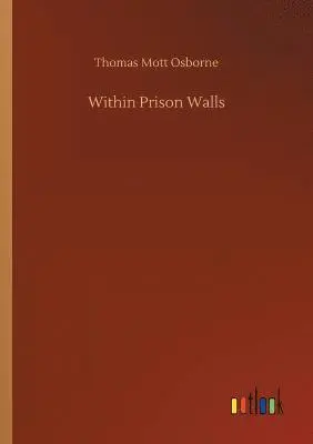 Thomas Mott Osborne - Within Prison Walls, Häftad. Tillgänglighet: Lägg i varukorg