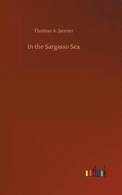 Thomas A Janvier - In the Sargasso Sea, Inbunden