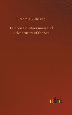 Charles H L Johnston - Famous Privateersmen and Adventurers of the Sea, Inbunden