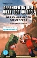 Gefangen in der Welt der Wrfel. Der Kampf gegen die Creeper. Ein Abenteuer fr Minecrafter