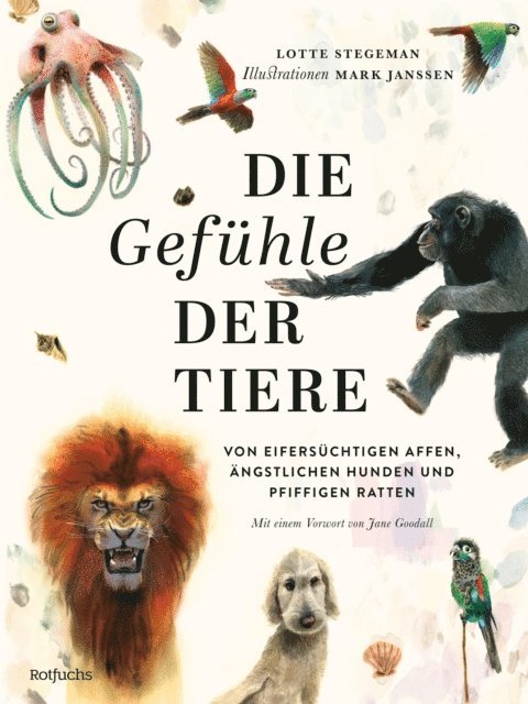 Lotte Stegeman - Die Gefühle der Tiere: Von eifersüchtigen Affen, ängstlichen Hunden und pfiffigen Ratten, E-bok