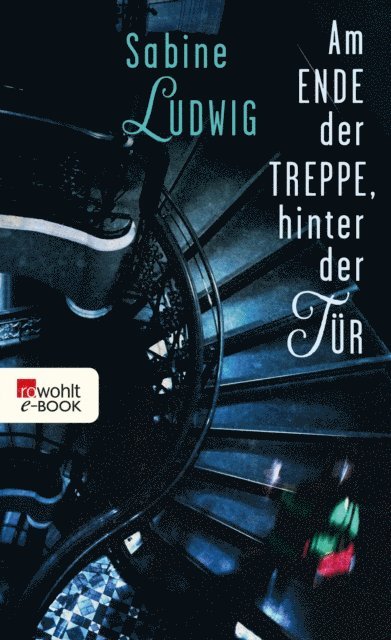 Sabine Ludwig - Am Ende der Treppe, hinter der Tür, E-bok