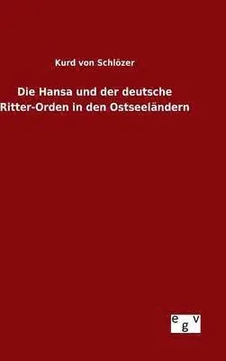 Kurd Von Schlözer - Hansa und der deutsche Ritter-Orden in den Ostseeländern, Inbunden. Tillgänglighet: Lägg i varukorg