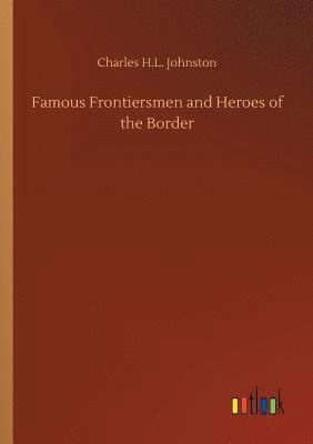 Charles H L Johnston - Famous Frontiersmen and Heroes of the Border, Häftad