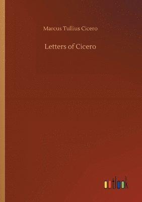 Marcus Tullius Cicero - Letters of Cicero, Häftad