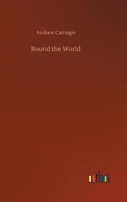 Andrew Carnegie - Round the World, Inbunden