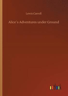 Lewis Carroll - Alice´s Adventures under Ground, Häftad