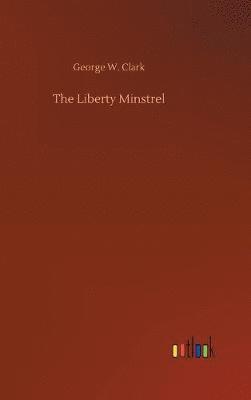 George W Clark - Liberty Minstrel, Inbunden