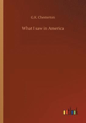G K Chesterton - What I saw in America, Häftad