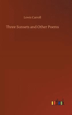 Lewis Carroll - Three Sunsets and Other Poems, Inbunden