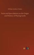 Facts and Speculations on the Origin and History of Playing Cards