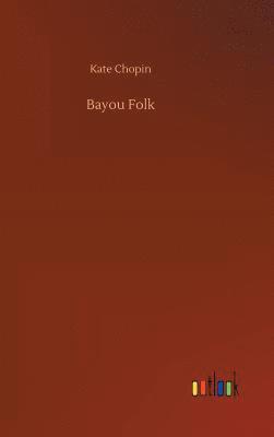 Kate Chopin - Bayou Folk, Inbunden