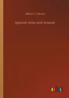 Albert F Calvert - Spanish Arms and Armour, Häftad. Tillgänglighet: Lägg i varukorg