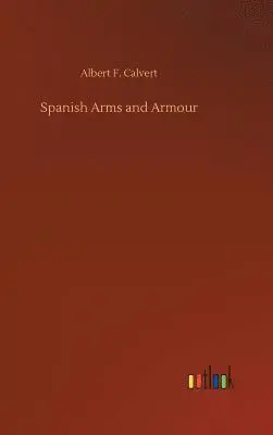 Albert F Calvert - Spanish Arms and Armour, Inbunden. Tillgänglighet: Lägg i varukorg