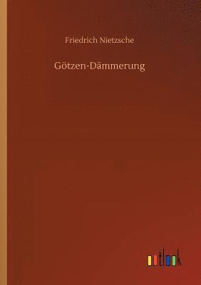 Friedrich Wilhelm Nietzsche - Götzen-Dämmerung, Häftad