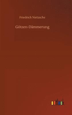 Friedrich Wilhelm Nietzsche - Götzen-Dämmerung, Inbunden