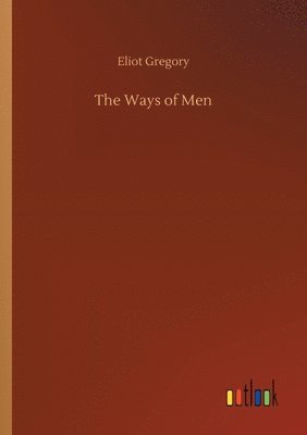 Eliot Gregory - Ways of Men, Häftad. Tillgänglighet: Lägg i varukorg