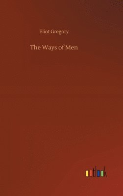 Eliot Gregory - Ways of Men, Inbunden. Tillgänglighet: Lägg i varukorg