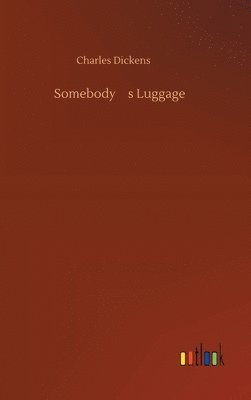 Charles Dickens - Somebody's Luggage, Inbunden