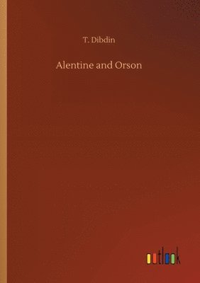 T Dibdin - Alentine and Orson, Häftad. Tillgänglighet: Lägg i varukorg