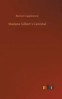 Bennet Copplestone - Madame Gilbert´s Cannibal, Inbunden. Tillgänglighet: Lägg i varukorg
