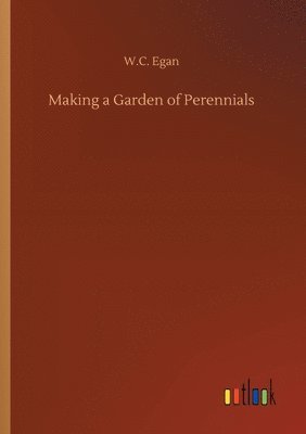 W C Egan - Making a Garden of Perennials, Häftad. Tillgänglighet: Lägg i varukorg