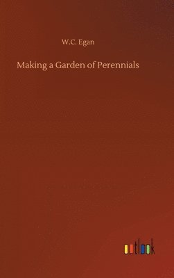 W C Egan - Making a Garden of Perennials, Inbunden. Tillgänglighet: Lägg i varukorg
