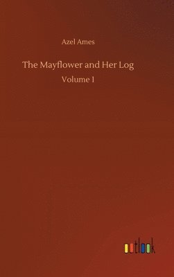 Azel Ames - Mayflower and Her Log, Inbunden. Tillgänglighet: Lägg i varukorg