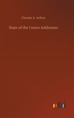 Chester Alan Arthur - State of the Union Addresses, Inbunden